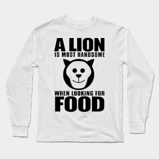 A lion that hunts for survival in the jungle does not envy the one being fed in the zoo Long Sleeve T-Shirt